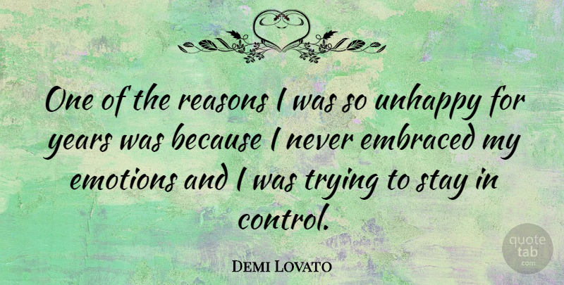 Demi Lovato Quote About Years, Unhappy, Trying: One Of The Reasons I...