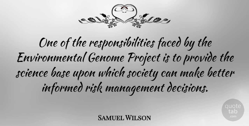 Samuel Wilson Quote About Responsibility, Decision, Risk: One Of The Responsibilities Faced...