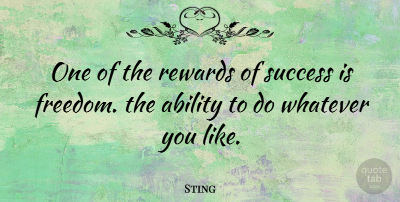 Sting Quote About Rewards, Ability: One Of The Rewards Of...