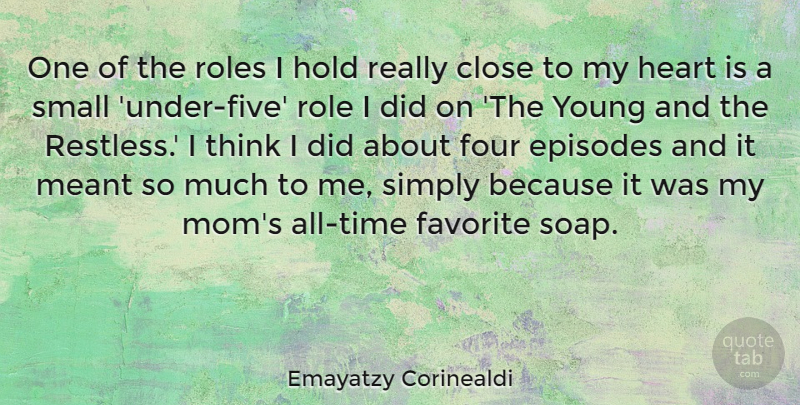 Emayatzy Corinealdi Quote About Close, Episodes, Favorite, Four, Heart: One Of The Roles I...