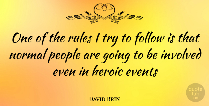 David Brin Quote About People, Trying, Normal: One Of The Rules I...