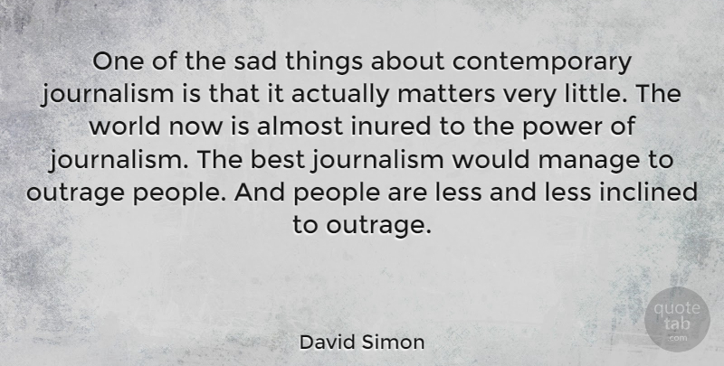 David Simon Quote About People, World, Littles: One Of The Sad Things...