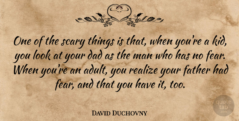 David Duchovny Quote About Dad, Father, Kids: One Of The Scary Things...