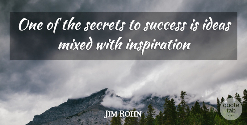Jim Rohn Quote About Success, Inspiration, Ideas: One Of The Secrets To...