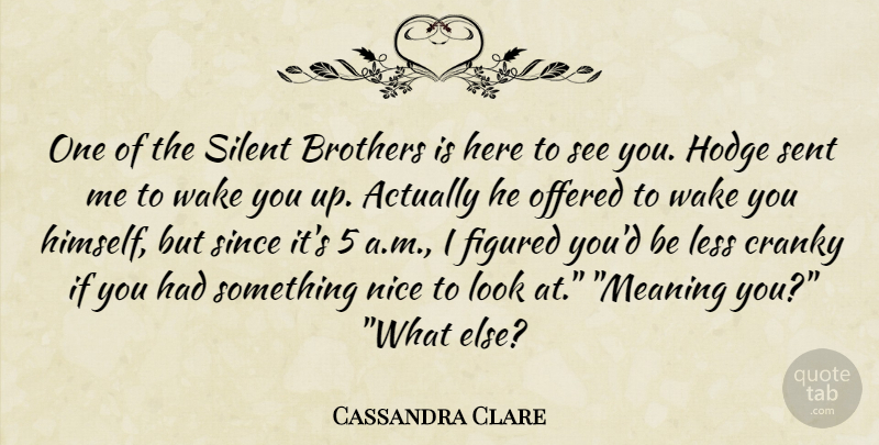 Cassandra Clare Quote About Brother, Nice, Ego: One Of The Silent Brothers...