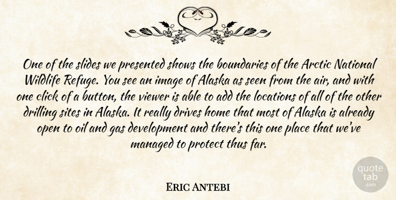 Eric Antebi Quote About Add, Alaska, Arctic, Boundaries, Click: One Of The Slides We...