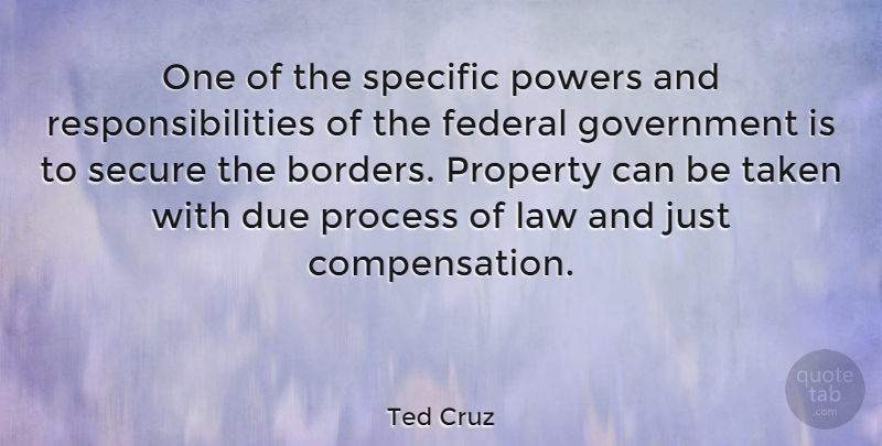 Ted Cruz Quote About Taken, Responsibility, Government: One Of The Specific Powers...