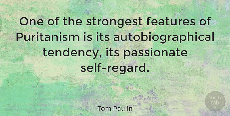Tom Paulin Quote About Puritanism, Strongest: One Of The Strongest Features...
