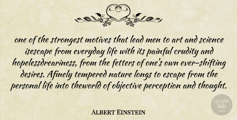 Albert Einstein Quote About Art, Escape, Everyday, Lead, Life: One Of The Strongest Motives...