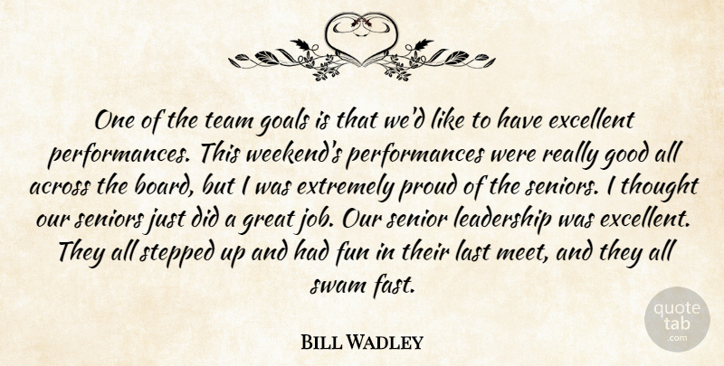 Bill Wadley Quote About Across, Excellent, Extremely, Fun, Goals: One Of The Team Goals...