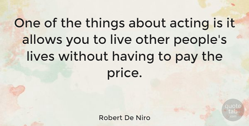 Robert De Niro Quote About Pay The Price, People, Acting: One Of The Things About...