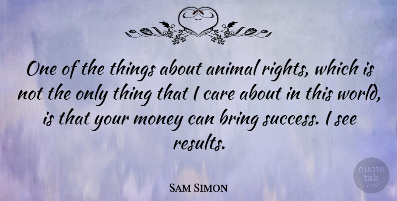 Sam Simon Quote About Bring, Care, Money, Success: One Of The Things About...