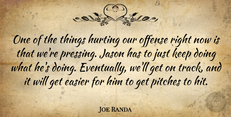 Joe Randa Quote About Easier, Hurting, Jason, Offense, Pitches: One Of The Things Hurting...