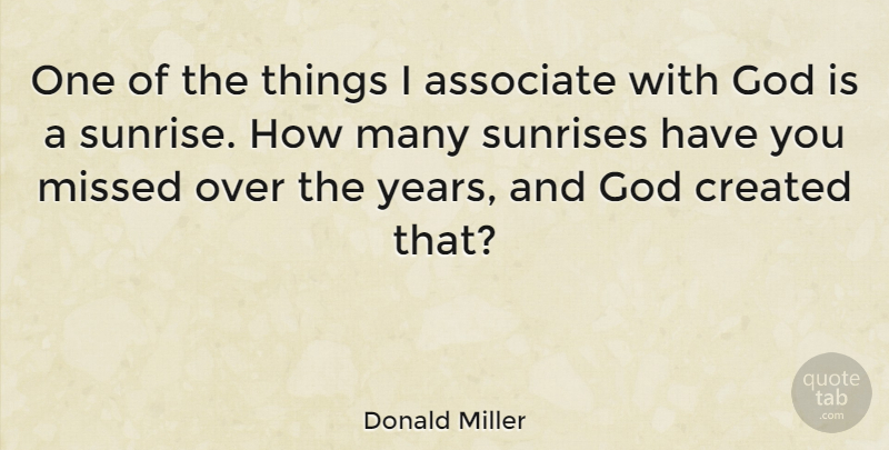Donald Miller Quote About Years, Sunrise, Associates: One Of The Things I...