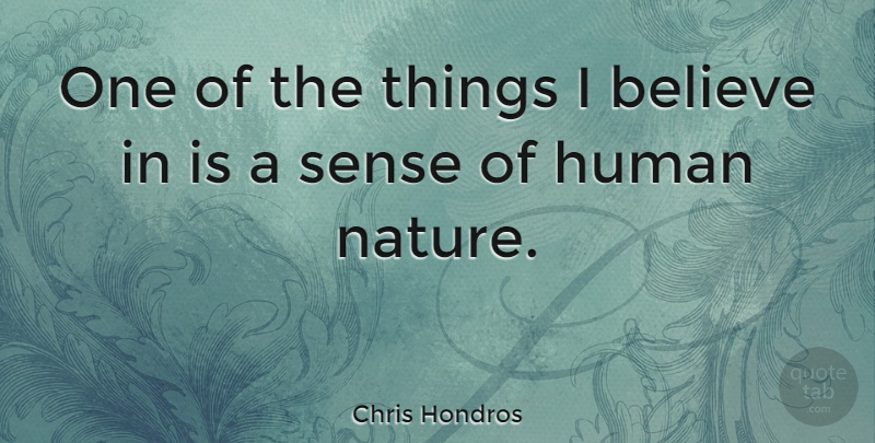 Chris Hondros Quote About Believe, Human Nature, Humans: One Of The Things I...
