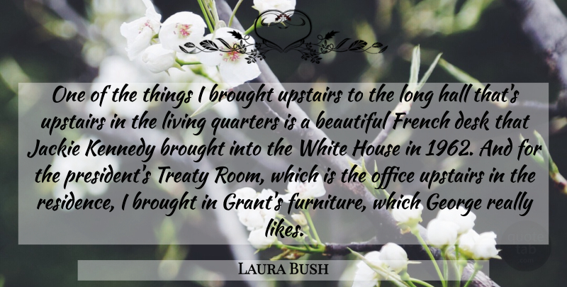 Laura Bush Quote About Beautiful, Brought, Desk, French, George: One Of The Things I...
