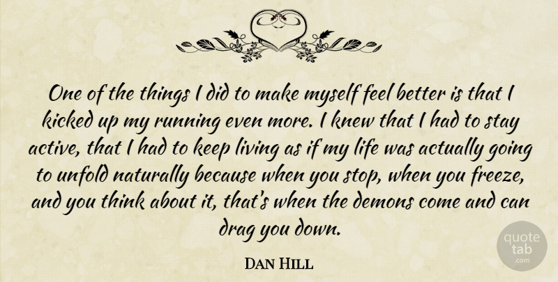 Dan Hill Quote About Drag, Kicked, Knew, Life, Naturally: One Of The Things I...