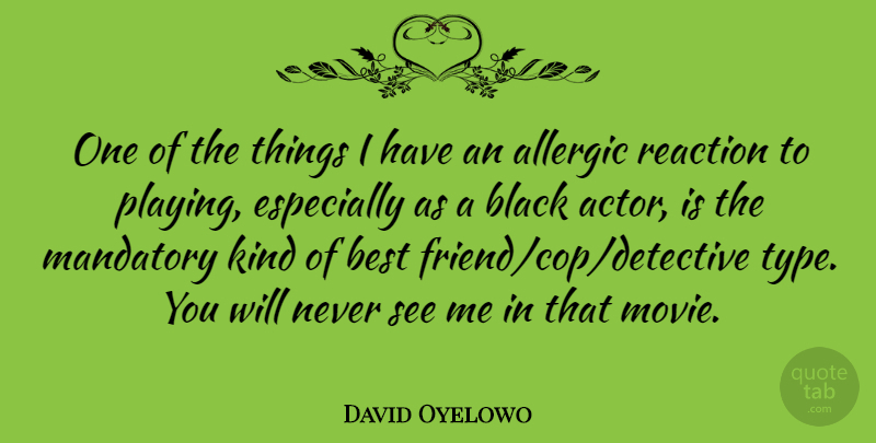 David Oyelowo Quote About Friendship, Black, Actors: One Of The Things I...