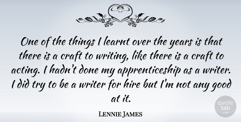 Lennie James Quote About Craft, Good, Hire, Learnt: One Of The Things I...