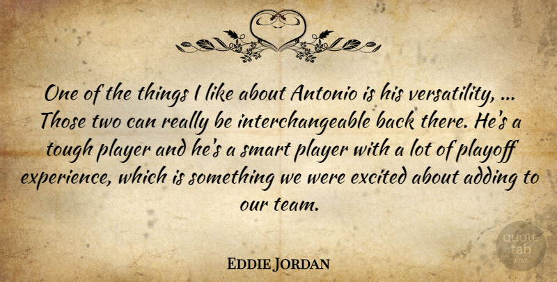 Eddie Jordan Quote About Adding, Excited, Player, Playoff, Smart: One Of The Things I...