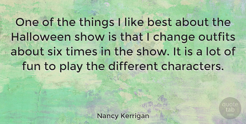 Nancy Kerrigan Quote About Fun, Halloween, Character: One Of The Things I...