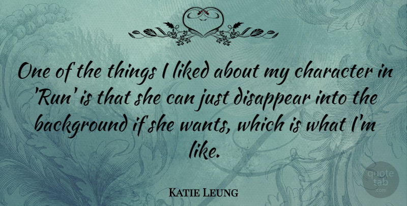 Katie Leung Quote About Running, Character, Want: One Of The Things I...