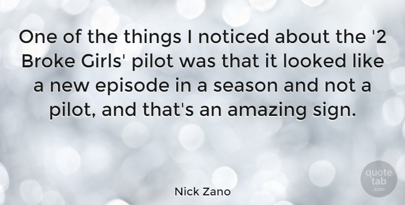 Nick Zano Quote About Girl, Pilots, Broke: One Of The Things I...