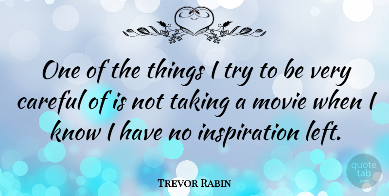 Trevor Rabin Quote About Inspiration, Trying, Careful: One Of The Things I...