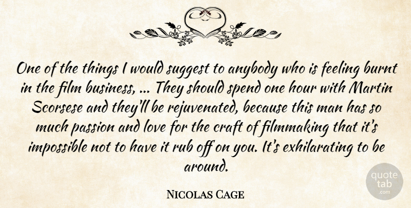 Nicolas Cage Quote About Anybody, Burnt, Craft, Feeling, Filmmaking: One Of The Things I...