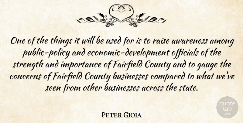 Peter Gioia Quote About Across, Among, Awareness, Businesses, Compared: One Of The Things It...