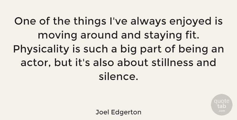 Joel Edgerton Quote About Moving, Silence, Actors: One Of The Things Ive...