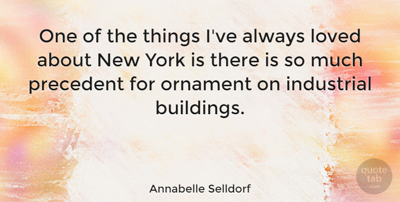Annabelle Selldorf Quote About New York, Ornaments, Building: One Of The Things Ive...