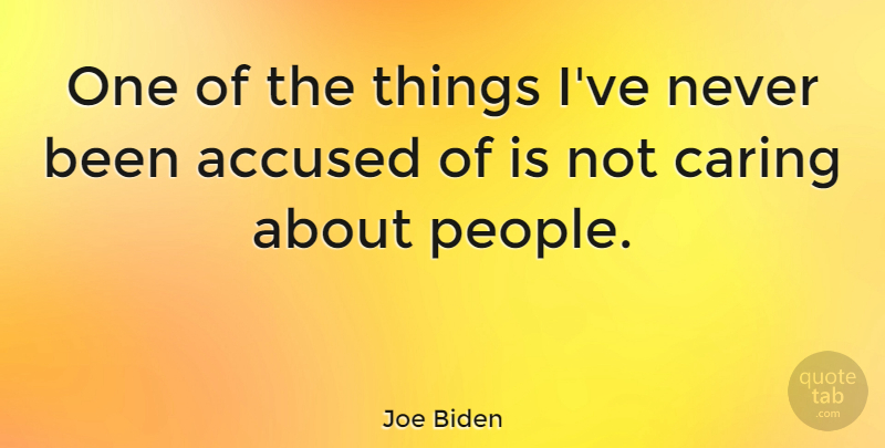 Joe Biden Quote About undefined: One Of The Things Ive...