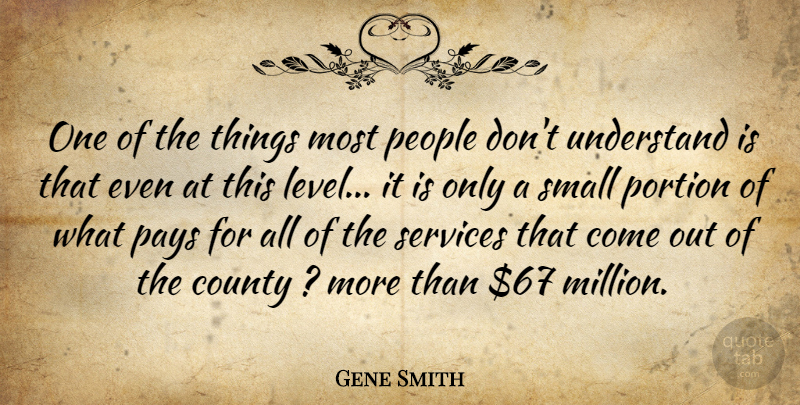 Gene Smith Quote About County, Pays, People, Portion, Services: One Of The Things Most...