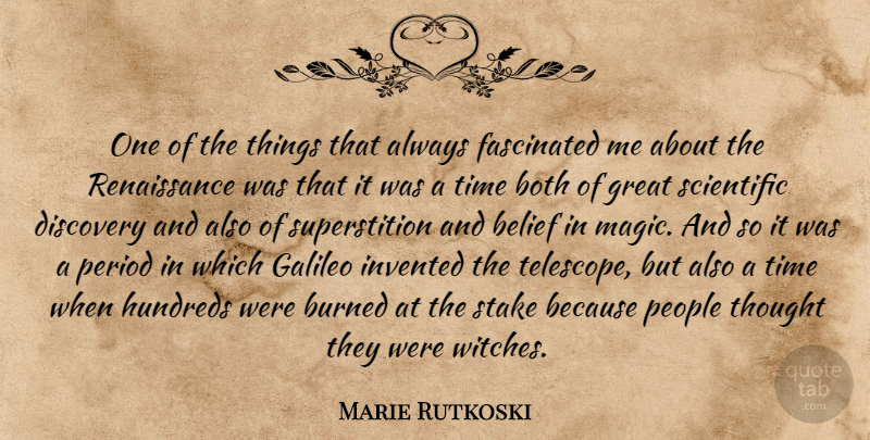 Marie Rutkoski Quote About Both, Burned, Discovery, Fascinated, Galileo: One Of The Things That...