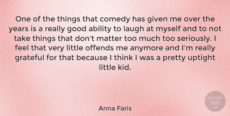 Anna Faris Quote About Grateful, Kids, Thinking: One Of The Things That...