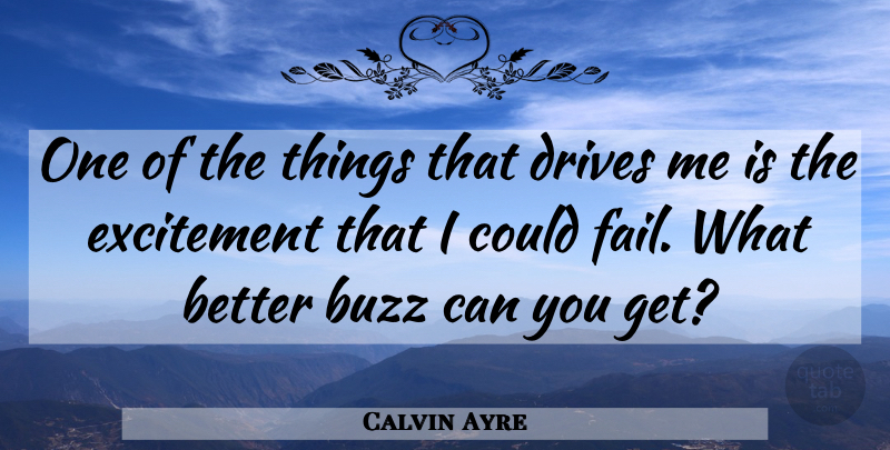Calvin Ayre Quote About Buzz, Excitement, Wealth: One Of The Things That...