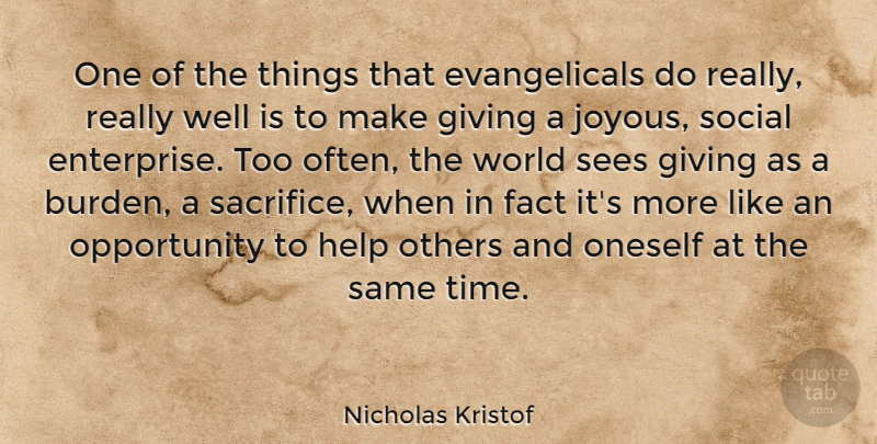 Nicholas Kristof Quote About Fact, Oneself, Opportunity, Others, Sees: One Of The Things That...