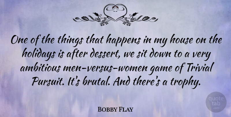 Bobby Flay Quote About Holiday, Men, Games: One Of The Things That...