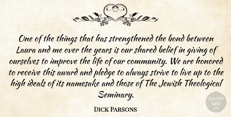 Dick Parsons Quote About Award, Belief, Bond, Giving, High: One Of The Things That...
