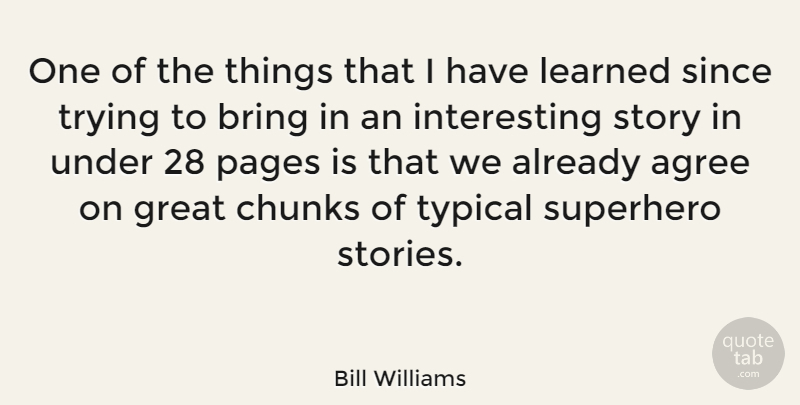 Bill Williams Quote About Agree, American Celebrity, Chunks, Great, Learned: One Of The Things That...