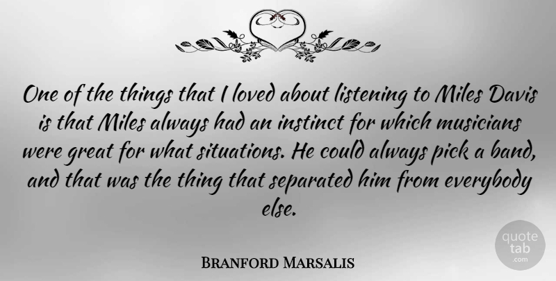 Branford Marsalis Quote About Listening, Band, Musician: One Of The Things That...