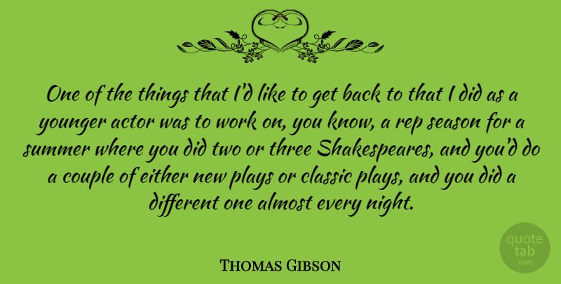 Thomas Gibson Quote About Almost, Classic, Couple, Either, Plays: One Of The Things That...