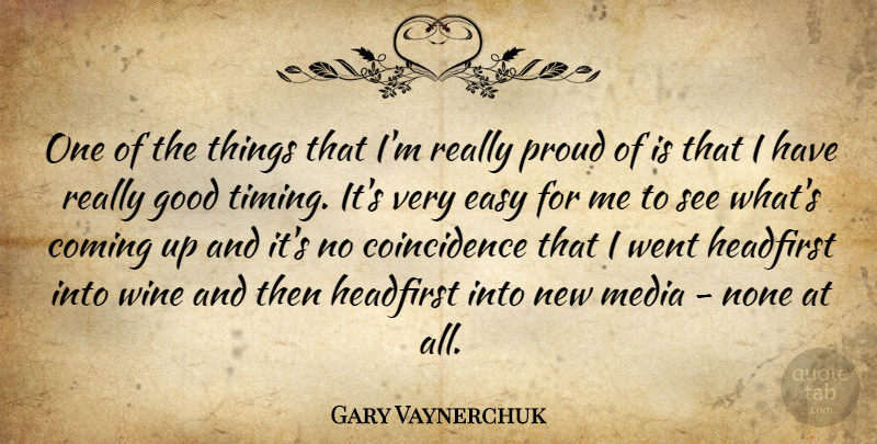 Gary Vaynerchuk Quote About Wine, Media, Proud: One Of The Things That...