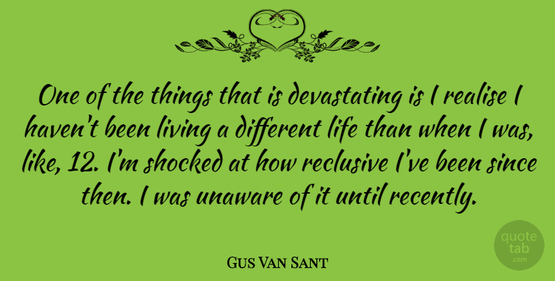 Gus Van Sant Quote About Different, Realising, Havens: One Of The Things That...