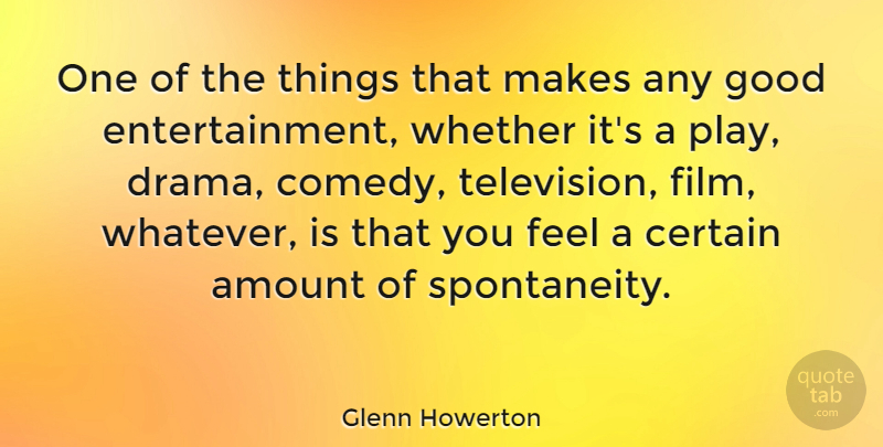 Glenn Howerton Quote About Drama, Play, Television: One Of The Things That...