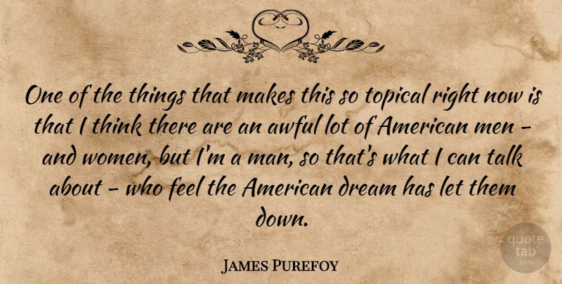 James Purefoy Quote About Dream, Men, Thinking: One Of The Things That...