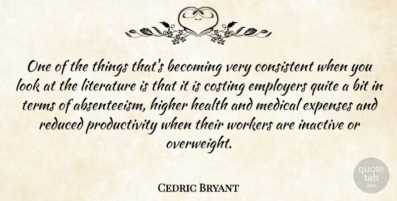 Cedric Bryant Quote About Becoming, Bit, Consistent, Employers, Expenses: One Of The Things Thats...