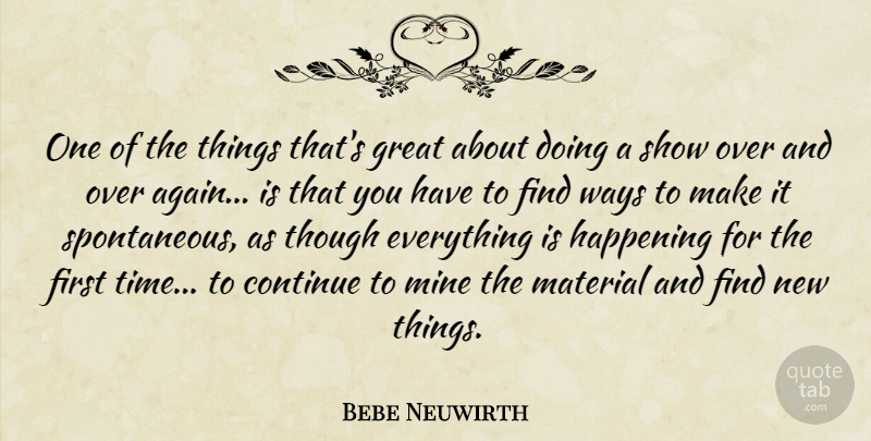 Bebe Neuwirth Quote About Way, Firsts, Spontaneous: One Of The Things Thats...