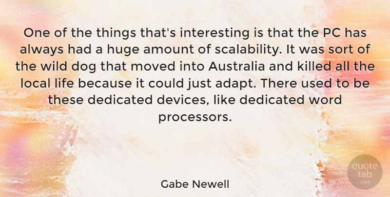 Gabe Newell Quote About Dog, Australia, Interesting: One Of The Things Thats...